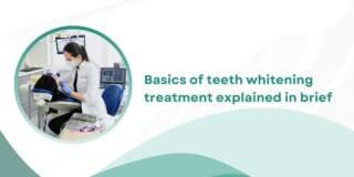 Basics of teeth whitening treatment explained in brief