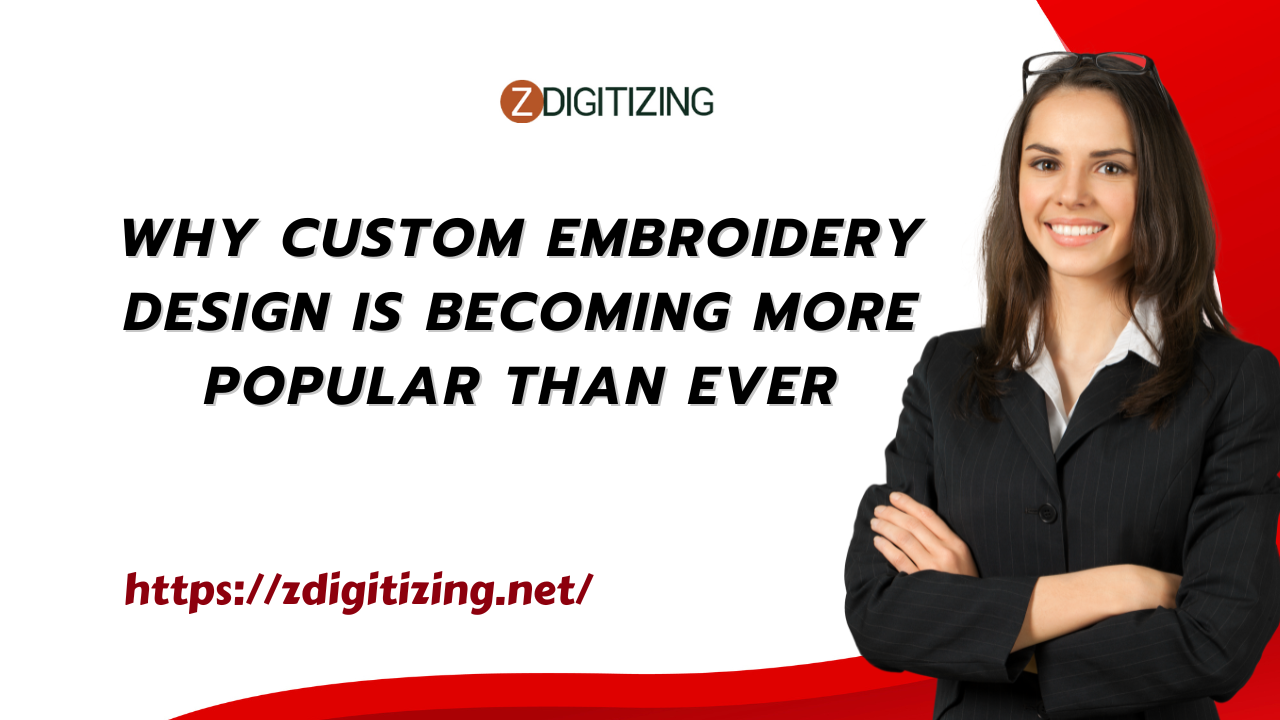 Why Custom Embroidery Design Is Becoming More Popular Than Ever