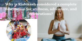 Why is Rishikesh considered a complete destination for wellness, adventure, and celebrations?