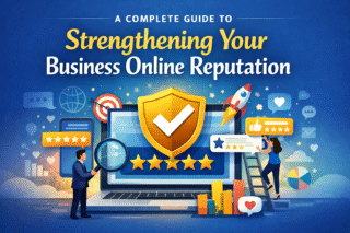 A Complete Guide to Strengthening Your Business Online Reputation