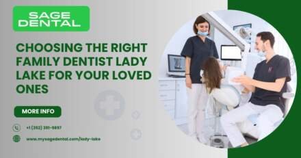 Choosing the Right Family Dentist Lady Lake for Your Loved Ones