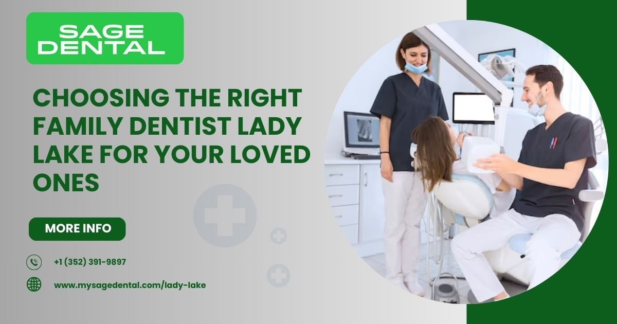 Choosing the Right Family Dentist Lady Lake for Your Loved Ones