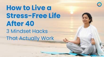 How to Live a Stress-Free Life After 40: 3 Mindset Hacks That Actually Work