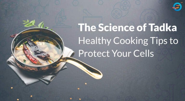 The Science of Tadka: Healthy Cooking Tips to Protect Your Cells
