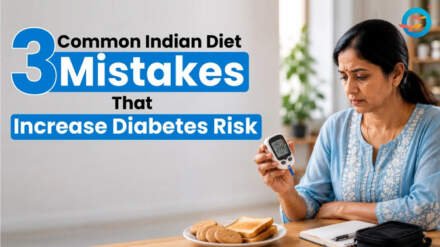 3 Common Indian Diet Mistakes That Increase Diabetes Risk