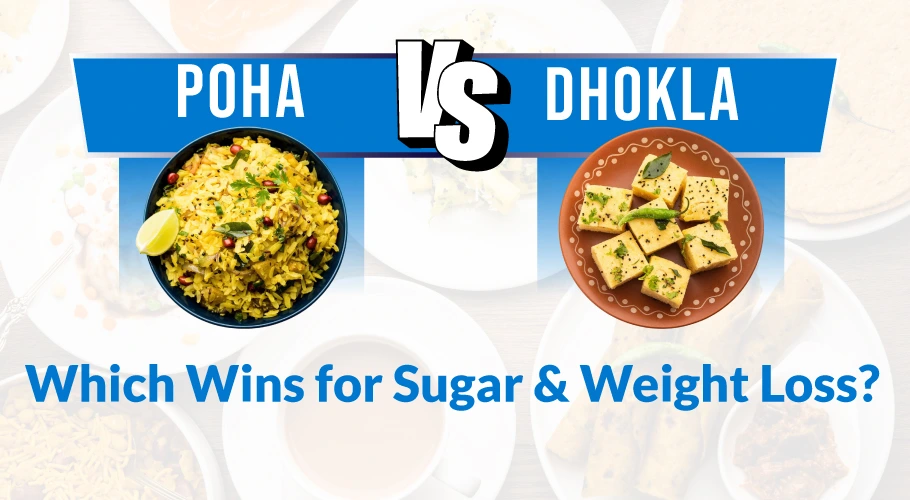 Poha vs Dhokla for Breakfast: Which One Supports Better Health, Weight Loss, and Diabetes Control?