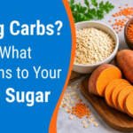 Eating Carbs? Here’s What Happens to Your Blood Sugar